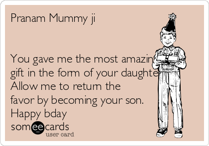 Pranam Mummy Ji You Gave Me The Most Amazing Gift In The Form Of
