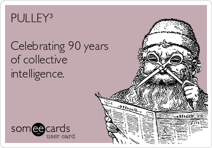 PULLEY³

Celebrating 90 years
of collective
intelligence.
