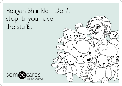 Reagan Shankle-  Don't
stop 'til you have
the stuffs.