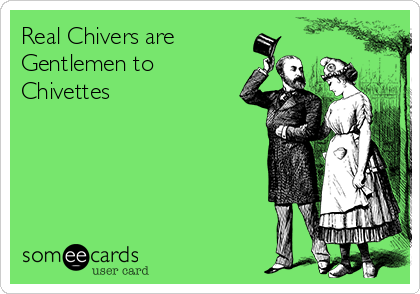 Real Chivers are
Gentlemen to
Chivettes