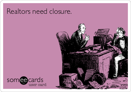 Realtors need closure.