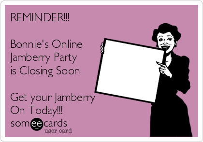 REMINDER!!!

Bonnie's Online
Jamberry Party
is Closing Soon

Get your Jamberry
On Today!!! 