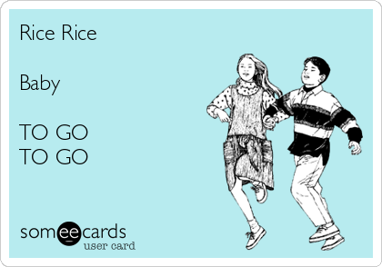 Rice Rice

Baby

TO GO
TO GO 