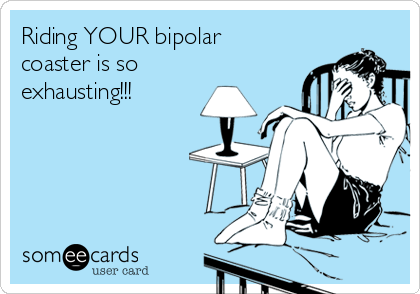 Riding YOUR bipolar coaster is so exhausting Divorce Ecard