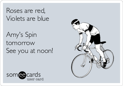 Roses are red,
Violets are blue

Amy's Spin
tomorrow 
See you at noon! 