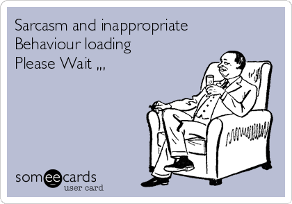 Sarcasm and inappropriate
Behaviour loading
Please Wait ,,,