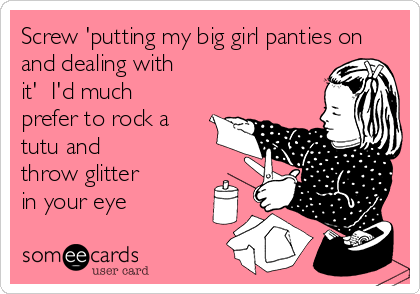 It's Monday! Put your big girl panties on and sparkle