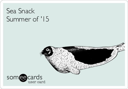 Sea Snack 
Summer of '15