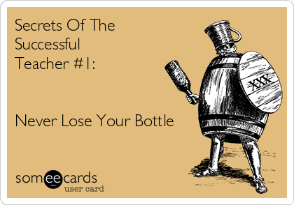 Secrets Of The
Successful
Teacher #1:


Never Lose Your Bottle