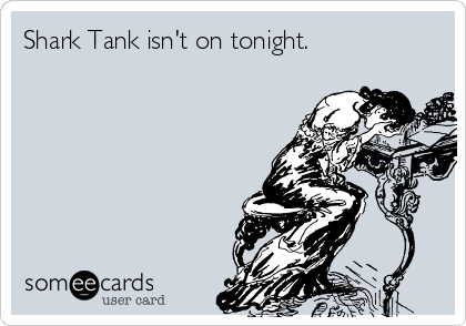 Shark Tank isn't on tonight.