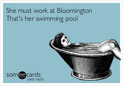 She must work at Bloomington
That's her swimming pool