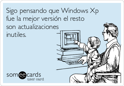 Sigo pensando que Windows Xp
fue la mejor versión el resto
son actualizaciones
inutiles.