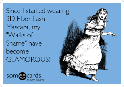 Since I started wearing
3D Fiber Lash
Mascara, my
"Walks of
Shame" have
become
GLAMOROUS!