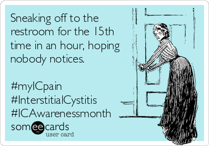 Sneaking off to the 
restroom for the 15th 
time in an hour, hoping
nobody notices.

#myICpain
#InterstitialCystitis
#ICAwarenessmonth