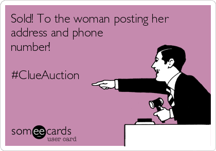 Sold! To the woman posting her
address and phone
number!

#ClueAuction