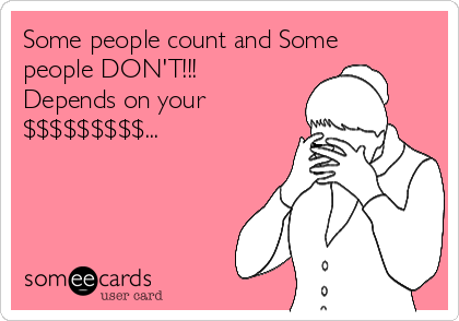 Some people count and Some
people DON'T!!!
Depends on your
$$$$$$$$$...