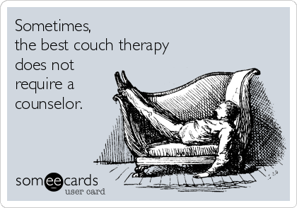 Sometimes, 
the best couch therapy
does not
require a
counselor.