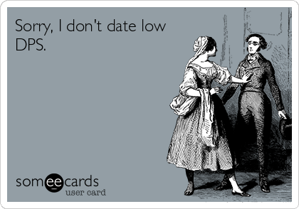 Sorry, I don't date low
DPS.