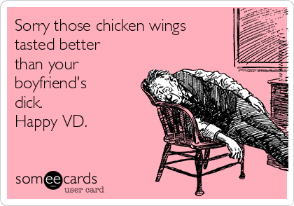 Sorry Those Chicken Wings Tasted Better Than Your Boyfriends Dick Sorry Those Chicken Wings Tasted Better Than Your Boyfriends Dick