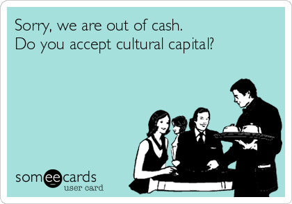 Sorry, we are out of cash.
Do you accept cultural capital? 