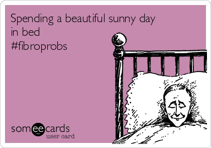 Spending a beautiful sunny day
in bed
#fibroprobs