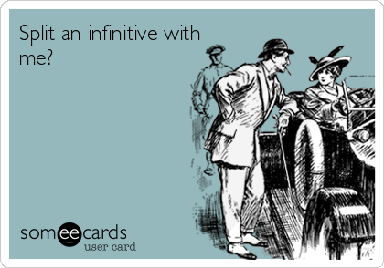 Split an infinitive with
me?