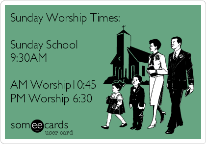 Sunday Worship Times:

Sunday School
9:30AM

AM Worship10:45
PM Worship 6:30
