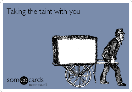 Taking the taint with you 