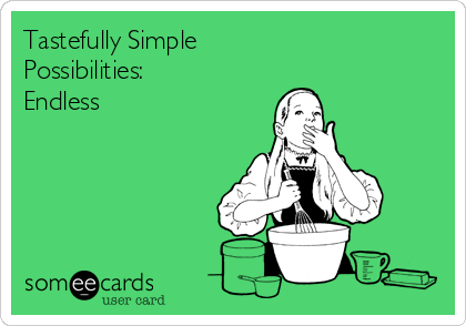 Tastefully Simple 
Possibilities:
Endless