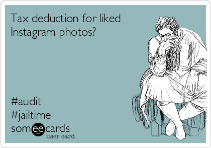 Tax deduction for liked
Instagram photos?




#audit 
#jailtime