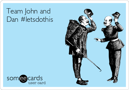 Team John and
Dan #letsdothis