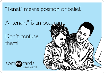 "Tenet" means position or belief.

A "tenant" is an occupant.

Don't confuse
them!