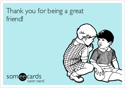 Thank You For Being A Great Friend Thanks Ecard