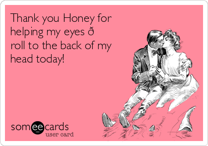 Thank you Honey for
helping my eyes 
