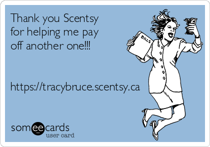 Thank you Scentsy
for helping me pay
off another one!!!


https://tracybruce.scentsy.ca