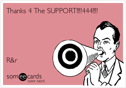 Thanks 4 The SUPPORT!!!!444!!!!





R&r