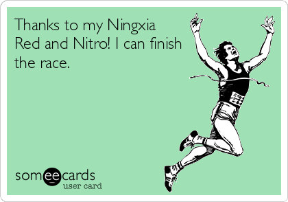 Thanks to my Ningxia
Red and Nitro! I can finish
the race.