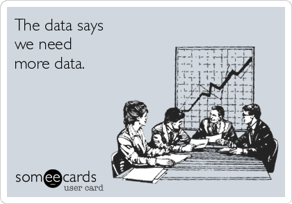 the-data-says-we-need-more-data-d39d3.png