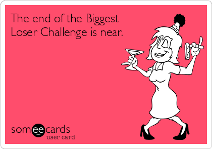 The end of the Biggest
Loser Challenge is near.