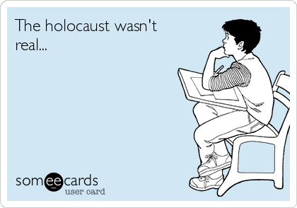 The holocaust wasn't
real...