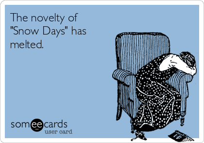 The novelty of
"Snow Days" has
melted.  