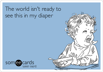 The world isn't ready to see this in my diaper | Baby Ecard