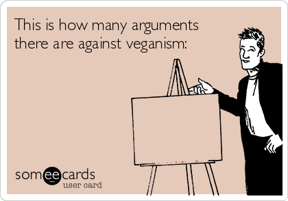 This is how many arguments
there are against veganism: