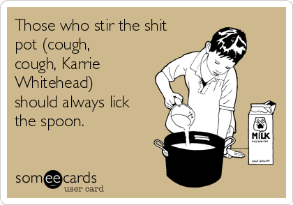 Those who stir the shitpot should have to lick the spoon. Those who stir the shitpot should have to lick the spoon.