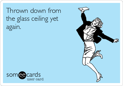 Thrown Down From The Glass Ceiling Yet Again Workplace Ecard