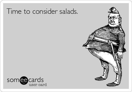 Time to consider salads.

