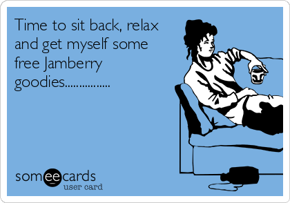 Time to sit back, relax
and get myself some
free Jamberry
goodies................