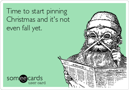 Time to start pinning
Christmas and it's not
even fall yet. 