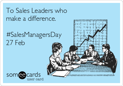 To Sales Leaders who
make a difference.

#SalesManagersDay
27 Feb