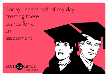 Today I spent half of my day
creating these
ecards for a
uni
assessment. 